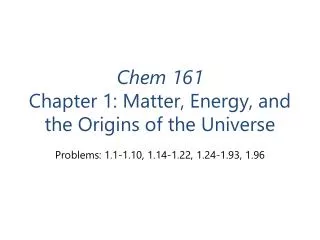 Chem 161 Chapter 1: Matter, Energy, and the Origins of the Universe