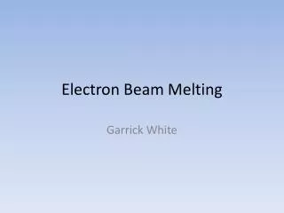 Electron Beam Melting