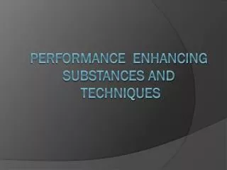 Performance enhancing Substances and Techniques
