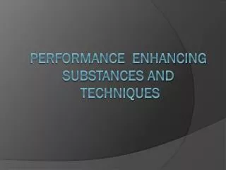 performance enhancing substances and techniques