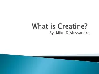 What is Creatine?