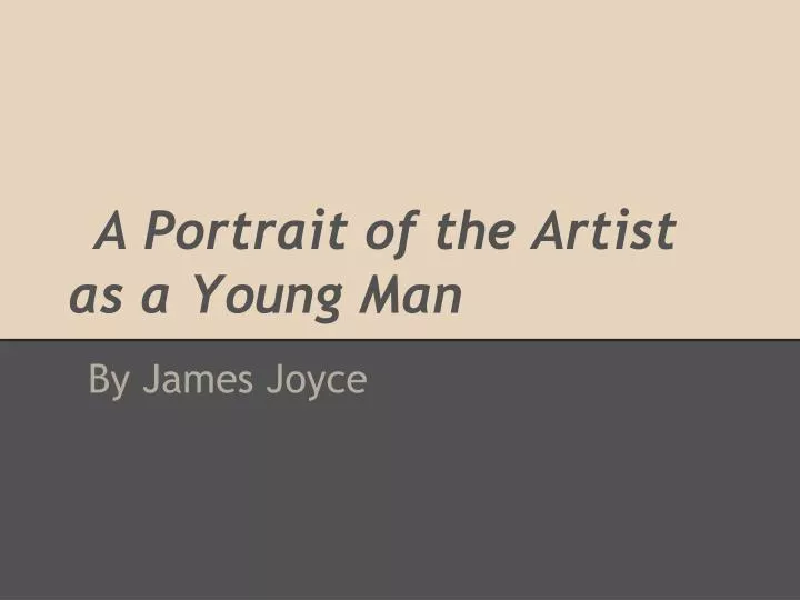 PPT - A Portrait of the Artist as a Young Man PowerPoint Presentation ...