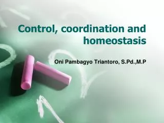 C ontrol, coordination and homeostasis