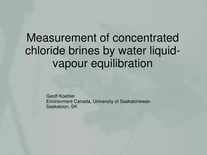 measurement of concentrated chloride brines by water liquid vapour equilibration