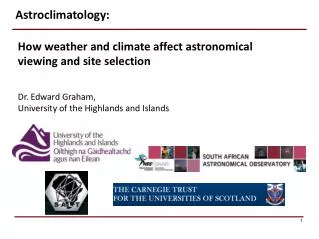 How weather and climate affect astronomical viewing and site selection Dr. Edward Graham,