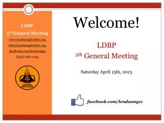 Welcome! LDBP 5th General Meeting Saturday April 13th, 2013