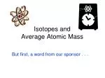 Isotopes and Average Atomic Mass - slide 1
