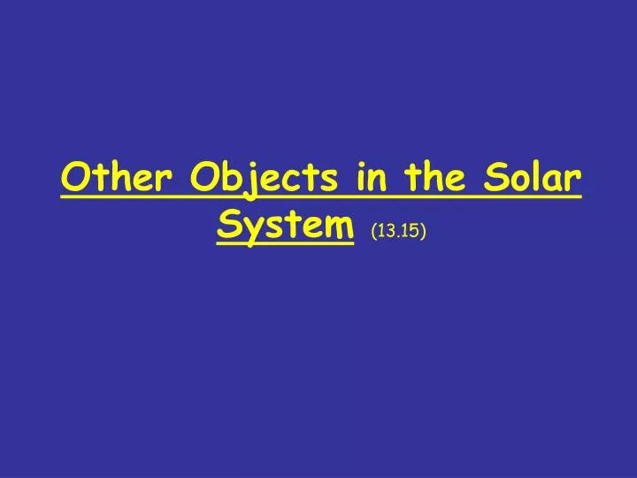 other objects in the solar system 13 15