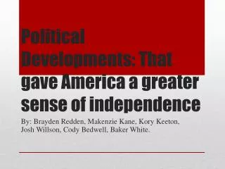 Political Developments: That gave America a greater sense of independence
