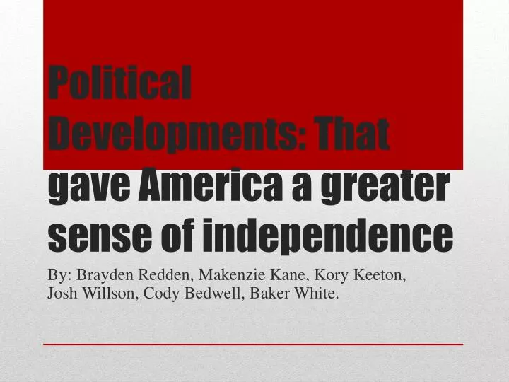 political developments that gave america a greater sense of independence