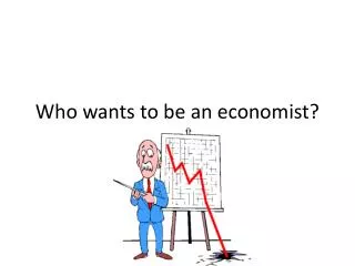 Who wants to be an economist?