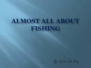 Almost all about fishing
