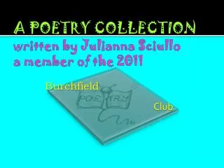 A POETRY COLLECTION written by Julianna Sciullo a member of the 2011