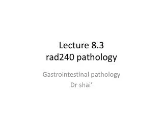 Lecture 8.3 rad240 pathology