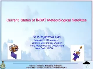 Current Status of INSAT Meteorological Satellites Dr.V.Rajeswara Rao Scientist-E (Operations)
