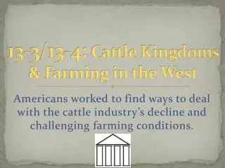 13-3/13-4: Cattle Kingdoms &amp; Farming in the West