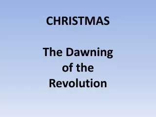 CHRISTMAS The Dawning of the Revolution