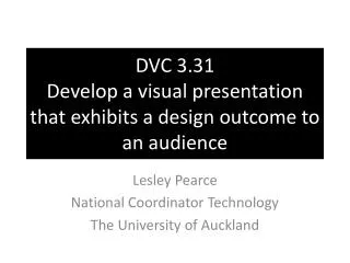 DVC 3.31 Develop a visual presentation that exhibits a design outcome to an audience