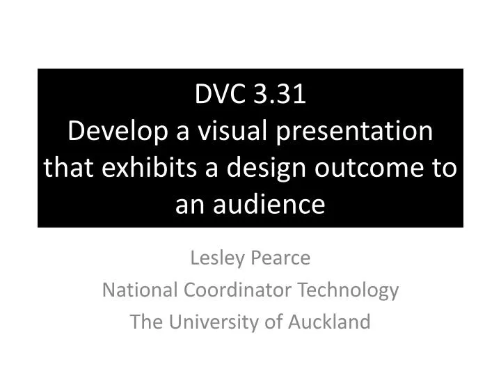 dvc 3 31 develop a visual presentation that exhibits a design outcome to an audience