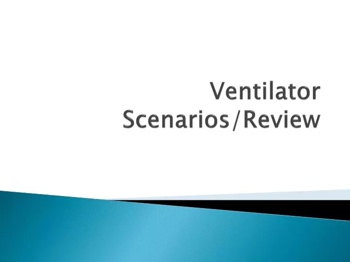 ventilator scenarios review