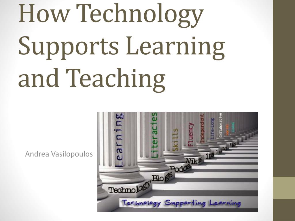 PPT - How Technology Supports Learning and Teaching PowerPoint ...