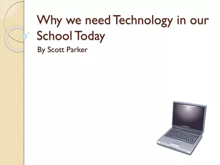 why we need technology in our school today