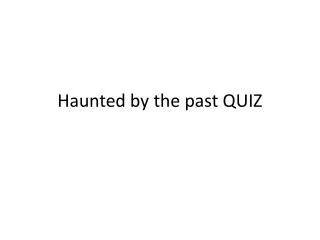 Haunted by the past QUIZ