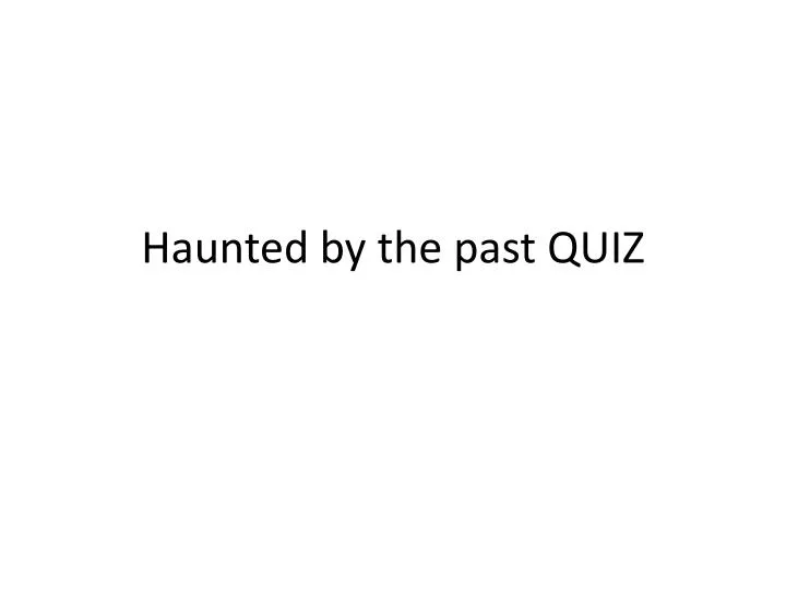 haunted by the past quiz