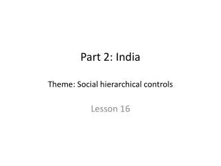 Part 2: India Theme: Social hierarchical controls
