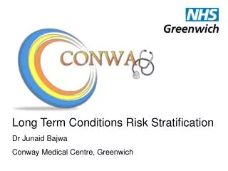 Long Term Conditions Risk Stratification Dr Junaid Bajwa Conway Medical Centre, Greenwich