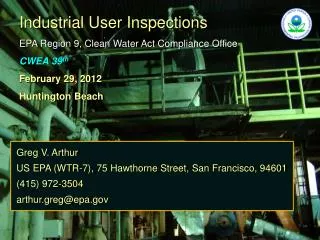 Industrial User Inspections EPA Region 9, Clean Water Act Compliance Office CWEA 39 th