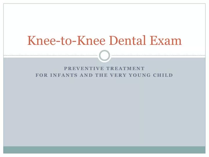 knee to knee dental exam