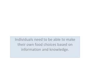 Individuals need to be able to make their own food choices based on information and knowledge.