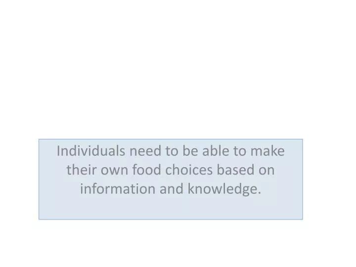 individuals need to be able to make their own food choices based on information and knowledge