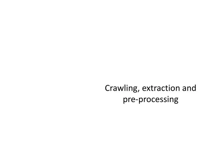 crawling extraction and pre processing