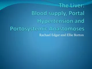The Liver: Blood supply, Portal Hypertension and Portosystemic Anastomoses