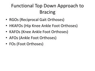 Functional Top Down Approach to Bracing