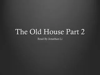 The Old House Part 2