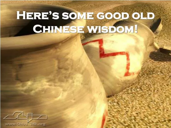 here s some good old chinese wisdom