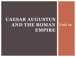 CAESAR AUGUSTUS AND THE ROMAN EMPIRE
