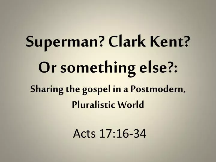 superman clark kent or something else sharing the gospel in a postmodern pluralistic world