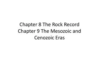 Chapter 8 The Rock Record Chapter 9 The Mesozoic and Cenozoic Eras