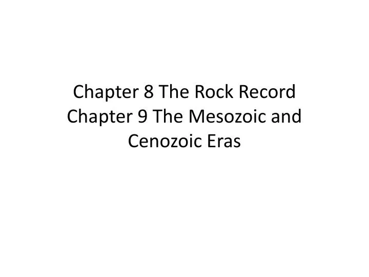 chapter 8 the rock record chapter 9 the mesozoic and cenozoic eras