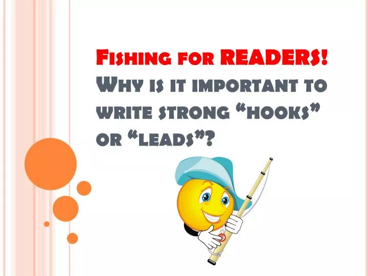 fishing for readers why is it important to write strong hooks or leads
