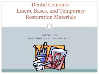 Dental Cements: Liners , Bases, and Temporary Restoration Materials