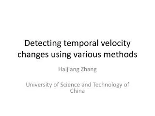Detecting temporal velocity changes using various methods