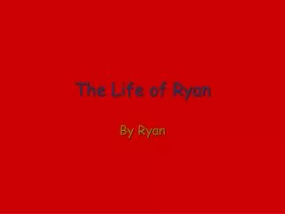 The Life of Ryan