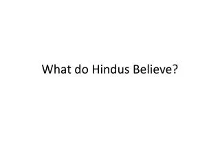 What do Hindus Believe?