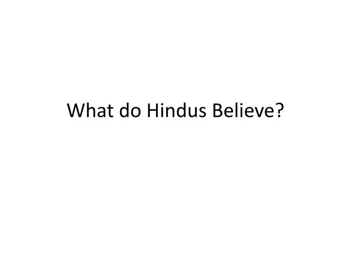 what do hindus believe