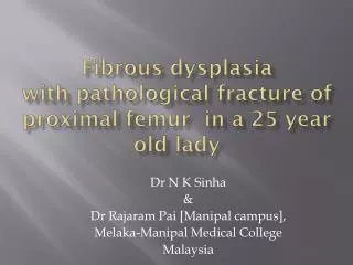 Fibrous dysplasia with pathological fracture of proximal femur in a 25 year old lady